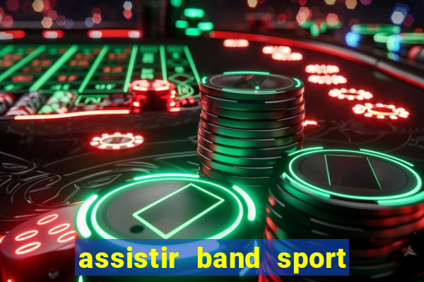 assistir band sport ao vivo